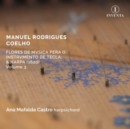 Manuel Rodrigues Coelho: Flores De Musica Pera O Instrumento... - CD
