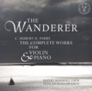 C. Hubert H. Parry: The Wanderer: The Complete Works for Violin & Piano - CD