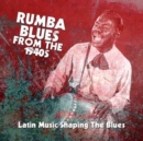 Rumba Blues from the 1940's: Latin Music Shaping the Blues - CD