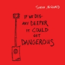 If We Dig Any Deeper It Could Get Dangerous - Vinyl