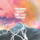 The More I Sleep the Less I Dream - Vinyl