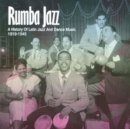Rumba Jazz 1919-1945: A History of Latin Jazz and Dance Music - CD