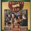 Whiskey in the Jar: 30 Irish Drinking Songs - CD