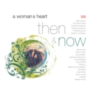 A Woman's Heart - Then and Now - CD