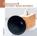 The Orchestra of Futurist Noise Informers - Vinyl