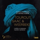 Tourout, Isaac & Weerbeke: Flemish Polyphony in Central Europe - CD