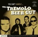You Can't Handle... The Tremolo Beer Gut - Vinyl