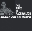 The Blues of Wade Walton: Shake 'Em On Down - Vinyl