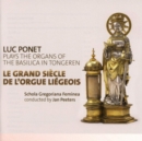 Luc Ponet Plays the Organs of the Basilica in Tongren: Le Grand Siecle De L'orgue Liegeois - CD