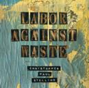 Labor Against Waste - Vinyl