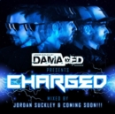 Damaged Presents Charged: Mixed By Jordan Suckley & Coming Soon!!! - CD