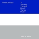 Hypnotised: A Journey Through Dutch Trance Music (1994 - 2005) - CD