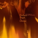 Embers Beget the Divine - CD