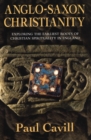 Anglo-Saxon Christianity : Exploring the Earliest Roots of Christian Spirituality in England - Book
