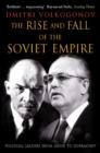 The Rise and Fall of the Soviet Empire : Political Leaders from Lenin to Gorbachev - Book