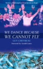 We Dance Because We Cannot Fly - Book