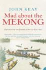 Mad About the Mekong : Exploration and Empire in South East Asia - Book