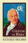 Gilchrist on Blake : The Life of William Blake by Alexander Gilchrist - Book