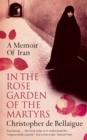 In the Rose Garden of the Martyrs : A Memoir of Iran - Book
