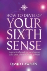 How to Develop Your Sixth Sense : A Practical Guide to Developing Your Own Extraordinary Powers - Book