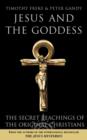 Jesus and the Goddess : The Secret Teachings of the Original Christians - Book