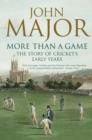 More Than A Game : The Story of Cricket's Early Years - Book