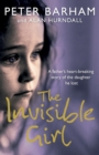 The Invisible Girl : A Father’s Heart-Breaking Story of the Daughter He Lost - Book