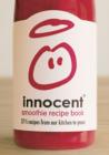 Innocent Smoothie Recipe Book : 57 1/2 Recipes from Our Kitchen to Yours - Book