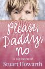 Please, Daddy, No : A Boy Betrayed - Book