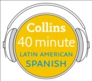 Latin American Spanish in 40 Minutes : Learn to Speak Latin American Spanish in Minutes with Collins - eAudiobook