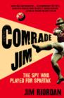 Comrade Jim : The Spy Who Played for Spartak - Book