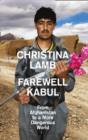 Farewell Kabul : From Afghanistan to a More Dangerous World - Book