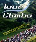 Tour Climbs : The Complete Guide to Every Mountain Stage on the Tour de France - Book