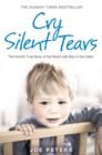 Cry Silent Tears : The Heartbreaking Survival Story of a Small Mute Boy Who Overcame Unbearable Suffering and Found His Voice Again - Book