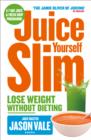 The Juice Master Juice Yourself Slim : The Healthy Way To Lose Weight Without Dieting - eBook