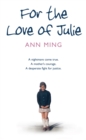 For the Love of Julie : A Nightmare Come True. a Mother’s Courage. a Desperate Fight for Justice. - eBook