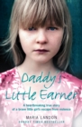 Daddy's Little Earner: A heartbreaking true story of a brave little girl's escape from violence - eBook