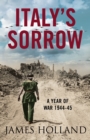 Italy's Sorrow: A Year of War 1944-45 - James Holland