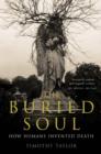The Buried Soul : How Humans Invented Death - Book