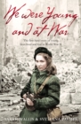 We Were Young and at War : The First-Hand Story of Young Lives Lived and Lost in World War Two - eBook
