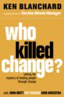 Who Killed Change? : Solving the Mystery of Leading People Through Change - Book