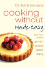 Cooking Without Made Easy : All Recipes Free from Added Gluten, Sugar, Yeast and Dairy Produce - Book