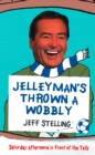 Jelleyman’s Thrown a Wobbly : Saturday Afternoons in Front of the Telly - eBook