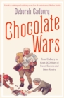 Chocolate Wars : From Cadbury to Kraft: 200 Years of Sweet Success and Bitter Rivalry - eBook