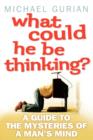 What Could He Be Thinking? : A Guide to the Mysteries of a Man’s Mind - Book