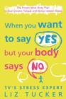 When You Want to Say Yes, But Your Body Says No : The Proven Mind-Body Plan to Beat Chronic Fatigue and Stress-Related Illness - Book