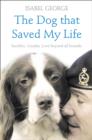 The Dog that Saved My Life : Incredible True Stories of Canine Loyalty Beyond All Bounds - Book