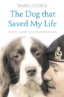The Dog that Saved My Life: Incredible true stories of canine loyalty beyond all bounds - eBook