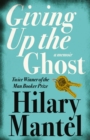 Giving up the Ghost: A memoir - Hilary Mantel