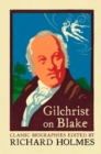 Gilchrist on Blake: The Life of William Blake by Alexander Gilchrist - Richard Holmes